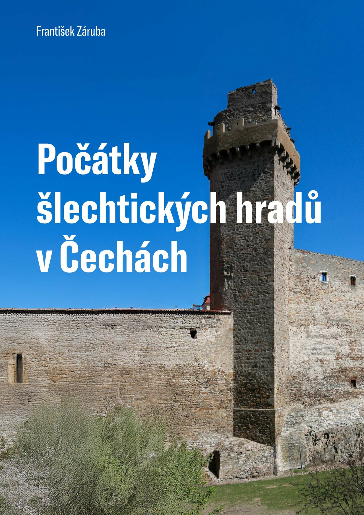 Titulní obálka knihy Počátky šlechtických hradů v Čechách | © Archiv Františka Záruby