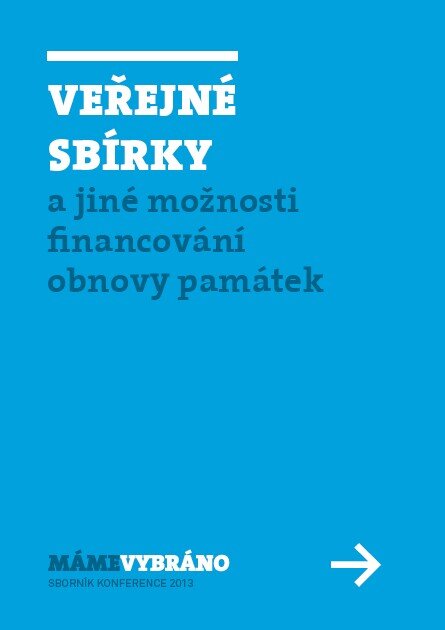 Sborník konference MÁME VYBRÁNO 2013 – VEŘEJNÉ SBÍRKY a jiné možnosti financování obnovy památek