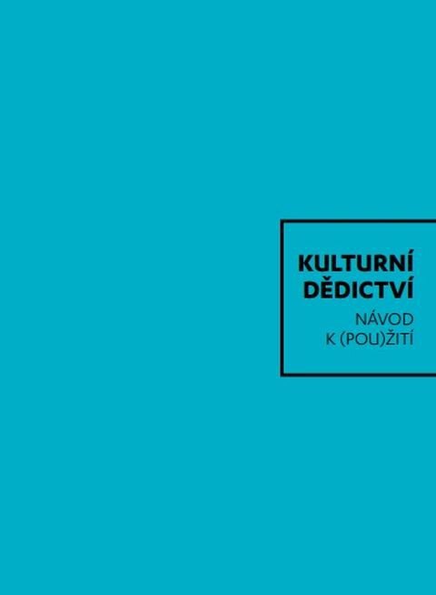 Nová kniha Kulturní dědictví: Návod k (pou)žití byla vydána v tištěné i on-line verzi.