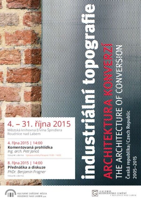 Galerie moderního umění a Kulturní zařízení města Roudnice nad Labem připravily další reprízu výstavy Industriální topografie – architektura konverzí, Česká republika 2005–2015.