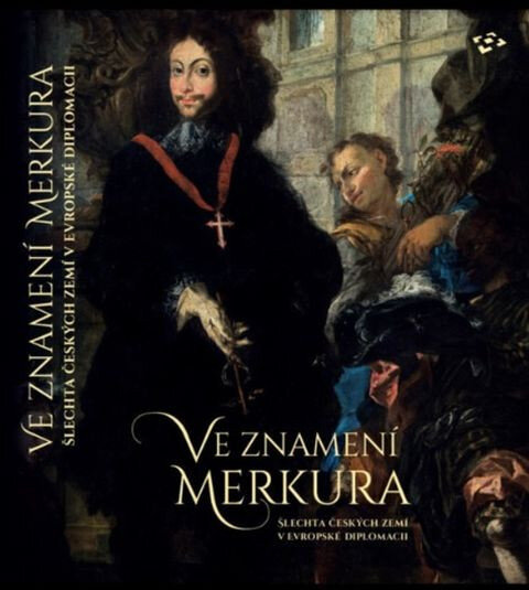 Titulní strana publikace Ve znamení Merkura. Šlechta českých zemí v evropské diplomacii